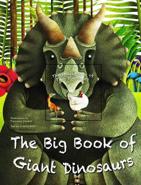 The Big Book of Giant Dinosaurs and the Small Book of Tiny Dinosaurs - Hardcover