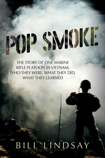 Pop Smoke: The Story of One Marine Rifle Platoon in Vietnam; Who They Were, What They Did, What They Learned - Paperback
