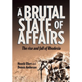 A Brutal State of Affairs: The Rise and Fall of Rhodesia - Paperback