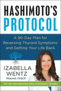 Hashimoto's Protocol: A 90-Day Plan for Reversing Thyroid Symptoms and Getting Your Life Back - Hardcover