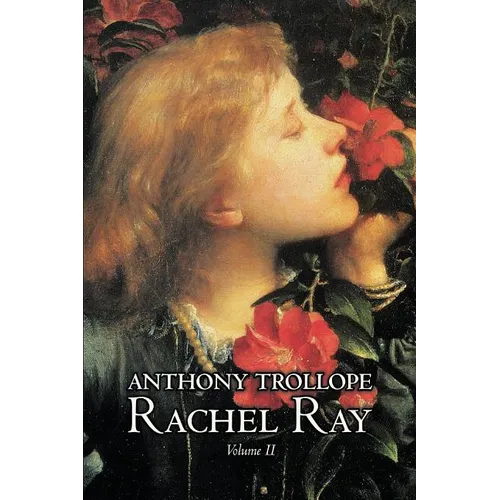 Rachel Ray, Vol. II of II by Anthony Trollope, Fiction, Literary - Paperback