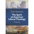 The Spirit of American Liberal Theology: A History - Paperback