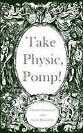 Take Physic, Pomp!: Shakespeare's apothecary of words and wisdom; a book to heal the ills of modern life-from fracking to finance to factory farming.. - Paperback