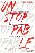 Unstoppable: Transforming Your Mindset to Create Change, Accelerate Results, and Be the Best at What You Do - Hardcover