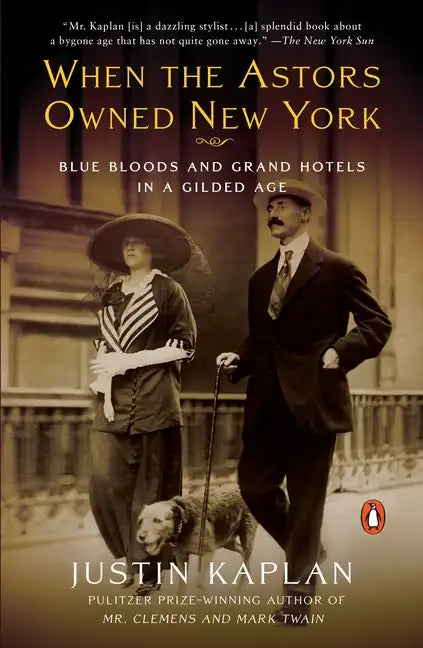 When the Astors Owned New York: Blue Bloods and Grand Hotels in a Gilded Age - Paperback