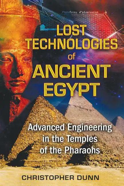 Lost Technologies of Ancient Egypt: Advanced Engineering in the Temples of the Pharaohs - Paperback