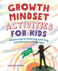 Growth Mindset Activities for Kids: 55 Exercises to Embrace Learning and Overcome Challenges - Paperback