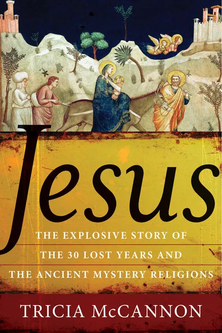 Jesus: The Explosive Story of the Thirty Lost Years and the Ancient Mystery Religions - Paperback