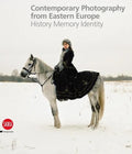 Contemporary Photography from Eastern Europe: History Memory Identity - Hardcover