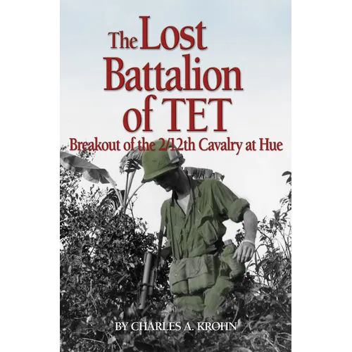 Lost Battalion of TET: The Breakout of 2/12th Cavalry at Hue - Hardcover