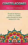 Constelaciones Familiares Y Sistémicas: Revela las dinámicas ocultas en tu familia, redescubriendo las raíces mismas de la vida. - Paperback
