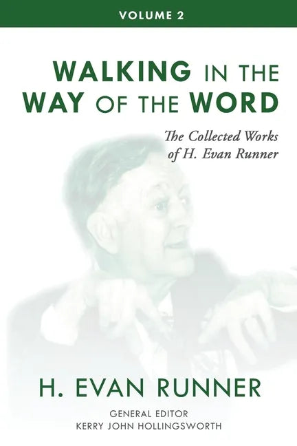 The Collected Works of H. Evan Runner, Vol. 2: Walking in the Way of the Word - Paperback