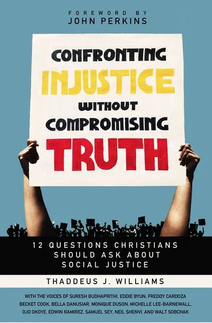 Confronting Injustice Without Compromising Truth: 12 Questions Christians Should Ask about Social Justice - Paperback