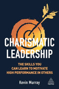 Charismatic Leadership: The Skills You Can Learn to Motivate High Performance in Others - Paperback
