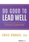 Do Good to Lead Well: The Science and Practice of Positive Leadership - Hardcover