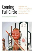 Coming Full Circle: Spirituality and Wellness Among Native Communities in the Pacific Northwest - Hardcover