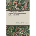 Autobiography of Edward Gibbon - As Originally Edited by Lord Sheffield - Paperback