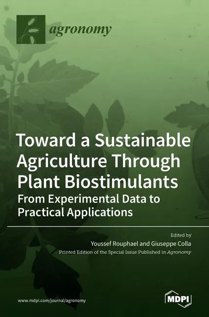 Toward a Sustainable Agriculture Through Plant Biostimulants: From Experimental Data to Practical Applications - Hardcover