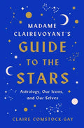 Madame Clairevoyant's Guide to the Stars: Astrology, Our Icons, and Our Selves - Hardcover
