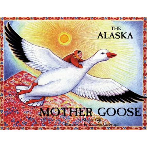The Alaska Mother Goose: And Other North Country Nursery Rhymes - Paperback