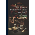 A History of Nursing V. 2 1907, Volume 2 - Paperback