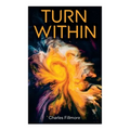 Turn Within: The Twelve Powers of Man, Prosperity, Christian Healing, Jesus Christ Heals, Mysteries of John, Atom-Smashing Power of - Paperback