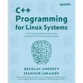 C++ Programming for Linux Systems: Create robust enterprise software for Linux and Unix-based operating systems - Paperback