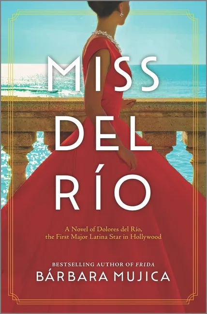 Miss del Río: A Novel of Dolores del Río, the First Major Latina Star in Hollywood - Hardcover
