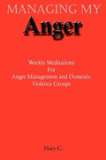 Managing My Anger: Weekly Meditations For Anger Management and Domestic Violence Groups - Paperback