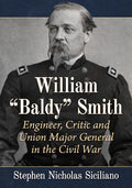 William "Baldy" Smith: Engineer, Critic and Union Major General in the Civil War - Paperback
