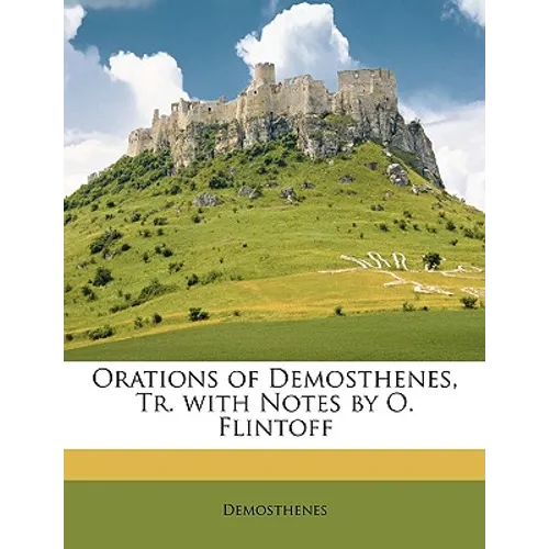 Orations of Demosthenes, Tr. with Notes by O. Flintoff - Paperback