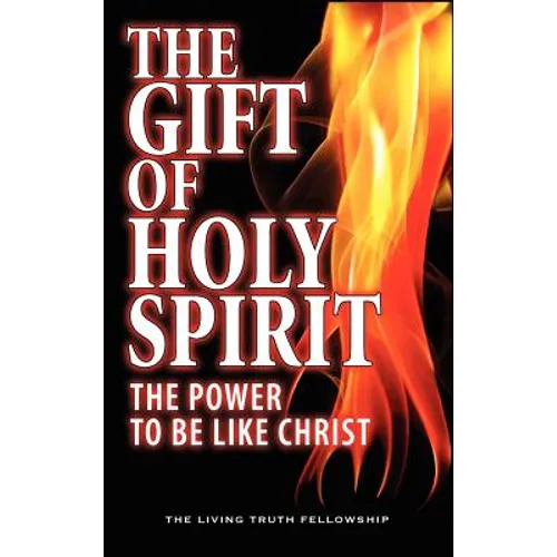 The Gift Of Holy Spirit: The Power To Be Like Christ - Hardcover