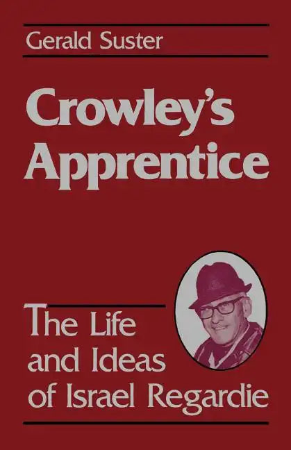 Crowley's Apprentice: The Life and Ideas of Israel Regardie (American) - Paperback