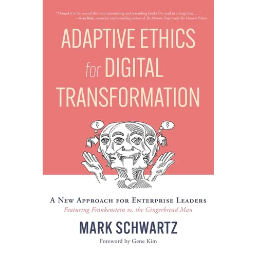 Adaptive Ethics for Digital Transformation: A New Approach for Enterprise Leaders (Featuring Frankenstein Vs the Gingerbread Man) - Paperback