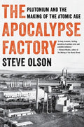The Apocalypse Factory: Plutonium and the Making of the Atomic Age - Paperback