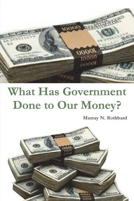 What Has Government Done to Our Money? - Paperback