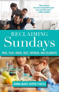 Reclaiming Sundays Pray, Play, Serve, Rest, Refresh, and Celebrate - Paperback