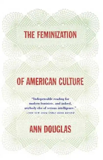 The Feminization of American Culture - Paperback