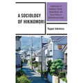 A Sociology of Hikikomori: Experiences of Isolation, Family-Dependency, and Social Policy in Contemporary Japan - Paperback