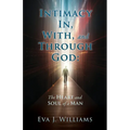 Intimacy In, With, and Through God: The Heart and Soul of a Man - Paperback