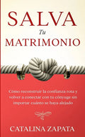 Salva tu matrimonio: Cómo reconstruir la confianza rota y volver a conectar con tu cónyuge sin importar cuánto se haya alejado - Paperback