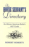The House Servant's Directory: An African American Butler's 1827 Guide - Paperback