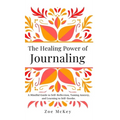 The Healing Power of Journaling - Hardcover