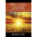 Peg Leg Annie: Pistol Packing Madam, Rocky Bar, Idaho Territory - Hardcover