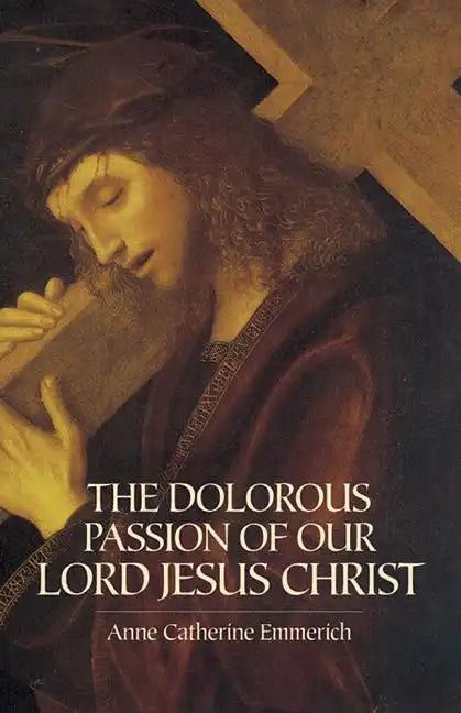 The Dolorous Passion of Our Lord Jesus Christ - Paperback