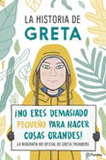 La Historia de Greta. ¡No Eres Demasido Pequeño Para Hacer Cosas Grandes! / Greta's Story: The Schoolgirl Who Went on Strike to Save the Planet: La Bi - Paperback