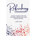Refreshing Grammar: An easy-going guide for teachers, writers and other creative people - Paperback
