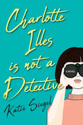 Charlotte Illes Is Not a Detective: A Modern and Witty Mystery - Paperback