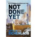 Not Done Yet: Sci-fi Stories of Wisdom and Fury - Paperback