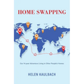 Home Swapping: Our 14-year Adventure Living in Other People's Homes - Paperback